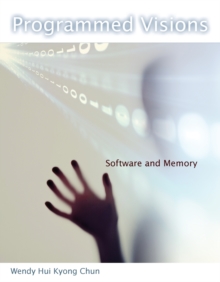 Programmed Visions : Software and Memory, Paperback / softback Book Programmed Visions : Software and Memory, Paperback / softback Book