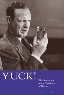 Yuck! : The Nature and Moral Significance of Disgust, Paperback / softback Book Yuck! : The Nature and Moral Significance of Disgust, Paperback / softback Book
