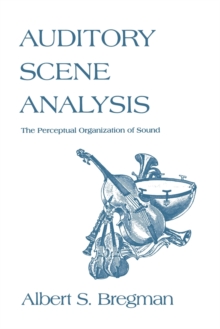 Auditory Scene Analysis : The Perceptual Organization of Sound, Paperback Book Auditory Scene Analysis : The Perceptual Organization of Sound, Paperback Book