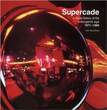 Supercade : A Visual History of the Videogame Age 19711984