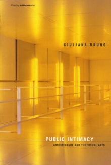 Public Intimacy : Architecture and the Visual Arts, Paperback / softback Book Public Intimacy : Architecture and the Visual Arts, Paperback / softback Book