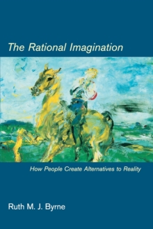 The Rational Imagination : How People Create Alternatives to Reality, Paperback / softback Book The Rational Imagination : How People Create Alternatives to Reality, Paperback / softback Book