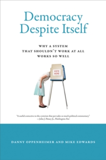 Democracy Despite Itself : Why a System That Shouldn't Work at All Works So Well, Paperback / softback Book Democracy Despite Itself : Why a System That Shouldn't Work at All Works So Well, Paperback / softback Book