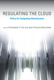 Regulating the Cloud : Policy for Computing Infrastructure, Paperback / softback Book Regulating the Cloud : Policy for Computing Infrastructure, Paperback / softback Book