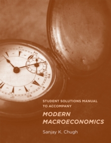 Student Solutions Manual to Accompany Modern Macroeconomics, Paperback / softback Book Student Solutions Manual to Accompany Modern Macroeconomics, Paperback / softback Book