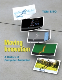 Moving Innovation : A History of Computer Animation, Paperback / softback Book Moving Innovation : A History of Computer Animation, Paperback / softback Book