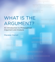 What Is the Argument? : An Introduction to Philosophical Argument and Analysis, Paperback Book What Is the Argument? : An Introduction to Philosophical Argument and Analysis, Paperback Book