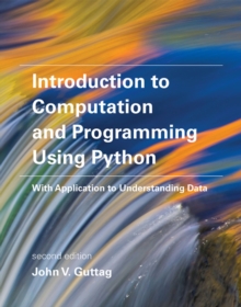 Introduction to Computation and Programming Using Python : With Application to Understanding Data, Paperback / softback Book Introduction to Computation and Programming Using Python : With Application to Understanding Data, Paperback / softback Book