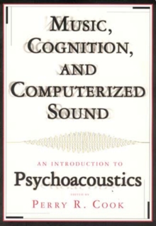 Music, Cognition, and Computerized Sound : An Introduction to Psychoacoustics, Paperback Book Music, Cognition, and Computerized Sound : An Introduction to Psychoacoustics, Paperback Book
