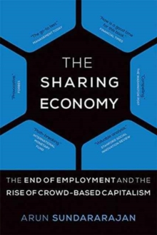 The Sharing Economy : The End of Employment and the Rise of Crowd-Based Capitalism, Paperback / softback Book The Sharing Economy : The End of Employment and the Rise of Crowd-Based Capitalism, Paperback / softback Book
