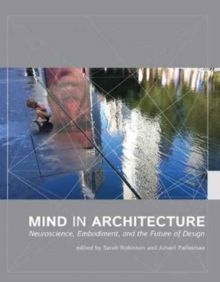 Mind in Architecture : Neuroscience, Embodiment, and the Future of Design, Paperback Book Mind in Architecture : Neuroscience, Embodiment, and the Future of Design, Paperback Book