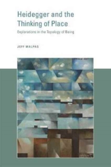 Heidegger and the Thinking of Place : Explorations in the Topology of Being, Paperback / softback Book Heidegger and the Thinking of Place : Explorations in the Topology of Being, Paperback / softback Book