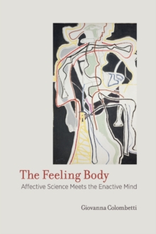 The Feeling Body : Affective Science Meets the Enactive Mind, Paperback / softback Book The Feeling Body : Affective Science Meets the Enactive Mind, Paperback / softback Book