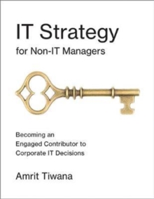 IT Strategy for Non-IT Managers : Becoming an Engaged Contributor to Corporate IT Decisions