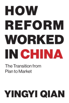 How Reform Worked in China : The Transition from Plan to Market