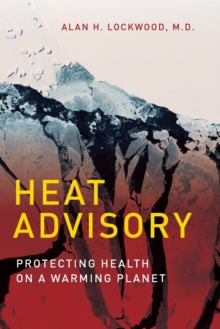 Heat Advisory : Protecting Health on a Warming Planet, Paperback / softback Book Heat Advisory : Protecting Health on a Warming Planet, Paperback / softback Book