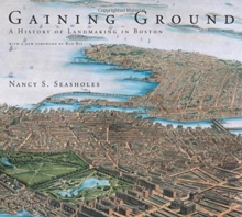 Gaining Ground : A History of Landmaking in Boston, Paperback / softback Book Gaining Ground : A History of Landmaking in Boston, Paperback / softback Book