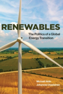 Renewables : The Politics of a Global Energy Transition, Paperback / softback Book Renewables : The Politics of a Global Energy Transition, Paperback / softback Book