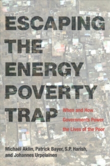 Escaping the Energy Poverty Trap : When and How Governments Power the Lives of the Poor, Paperback / softback Book Escaping the Energy Poverty Trap : When and How Governments Power the Lives of the Poor, Paperback / softback Book