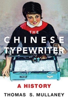 The Chinese Typewriter : A History, Paperback / softback Book The Chinese Typewriter : A History, Paperback / softback Book
