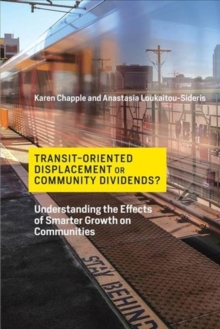 Transit-Oriented Displacement or Community Dividends? : Understanding the Effects of Smarter Growth on Communities, Paperback / softback Book Transit-Oriented Displacement or Community Dividends? : Understanding the Effects of Smarter Growth on Communities, Paperback / softback Book