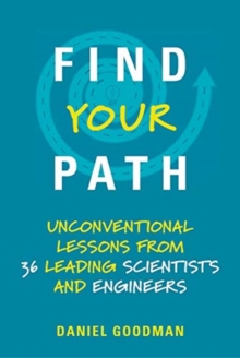 Find Your Path : Unconventional Lessons from 36 Leading Scientists and Engineers