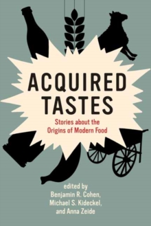 Acquired Tastes : Stories about the Origins of Modern Food