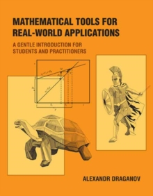 Mathematical Tools for Real-World Applications : A Gentle Introduction for Students and Practitioners