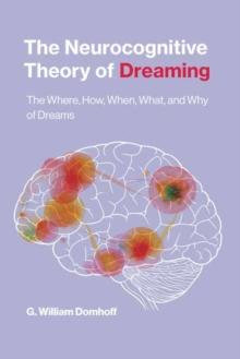 The Neurocognitive Theory of Dreaming : The Where, How, When, What, and Why of Dreams