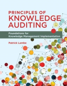 Principles of Knowledge Auditing : Foundations for Knowledge Management Implementation