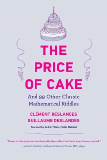 The Price of Cake : And 99 Other Classic Mathematical Riddles