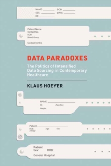 Data Paradoxes : The Politics of Intensified Data Sourcing in Contemporary Healthcare