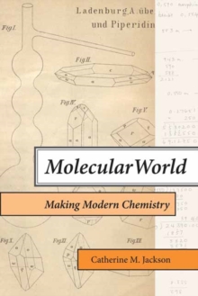 Molecular World : Making Modern Chemistry