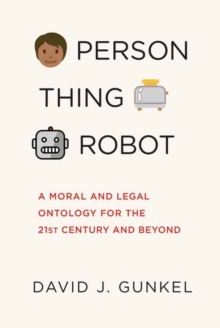 Person, Thing, Robot : A Moral and Legal Ontology for the 21st Century and Beyond