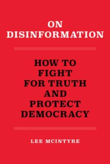 On Disinformation : How to Fight for Truth and Protect Democracy