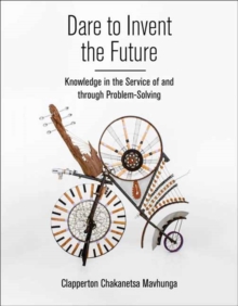 Dare to Invent the Future : Knowledge in the Service of and through Problem-Solving