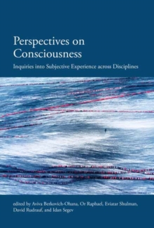 Perspectives on Consciousness : Inquiries into Subjective Experience across Disciplines