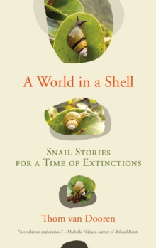 A World in a Shell : Snail Stories for a Time of Extinctions