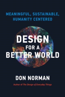 Design for a Better World : Meaningful, Sustainable, Humanity Centered