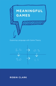 Meaningful Games : Exploring Language with Game Theory