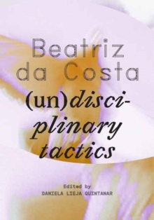 Beatriz da Costa : (Un)disciplinary Tactics