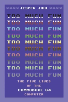 Too Much Fun : The Five Lives of the Commodore 64 Computer