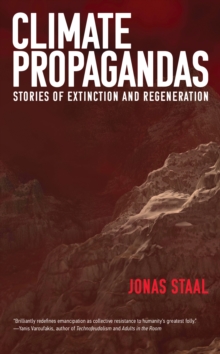 Climate Propagandas : Stories of Extinction and Regeneration