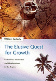 The Elusive Quest for Growth : Economists' Adventures and Misadventures in the Tropics, Paperback / softback Book The Elusive Quest for Growth : Economists' Adventures and Misadventures in the Tropics, Paperback / softback Book