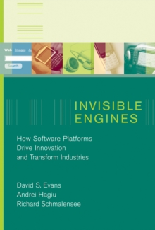 Invisible Engines : How Software Platforms Drive Innovation and Transform Industries