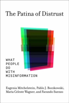 The Patina of Distrust : What People Do with Misinformation