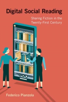 Digital Social Reading : Sharing Fiction in the Twenty-First Century