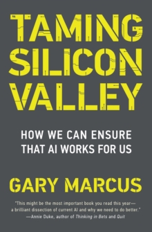 Taming Silicon Valley : How to Protect Our Jobs, Safety, and Society in the Age of AI