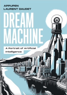 Dream Machine : A Portrait of Artificial Intelligence