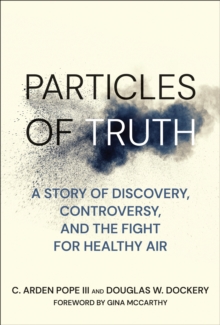 Particles of Truth : A Story of Discovery, Controversy, and the Fight for Healthy Air